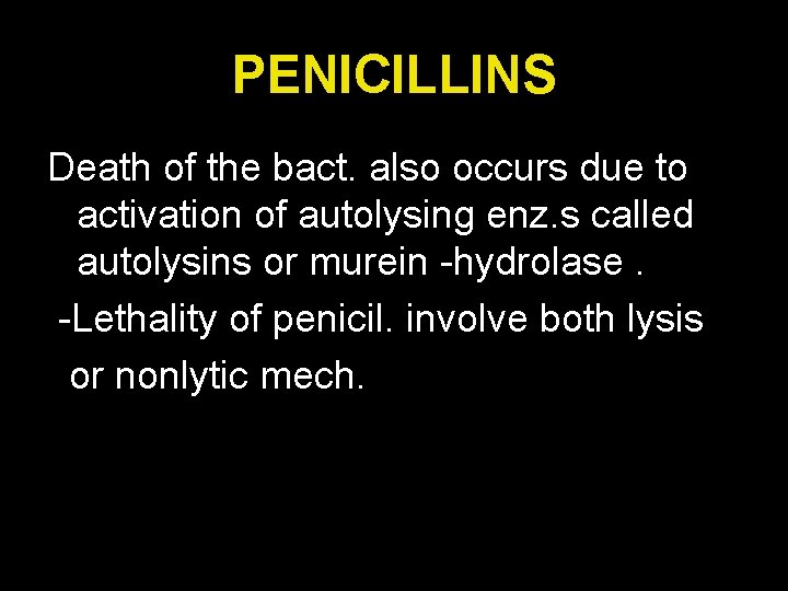 PENICILLINS Death of the bact. also occurs due to activation of autolysing enz. s