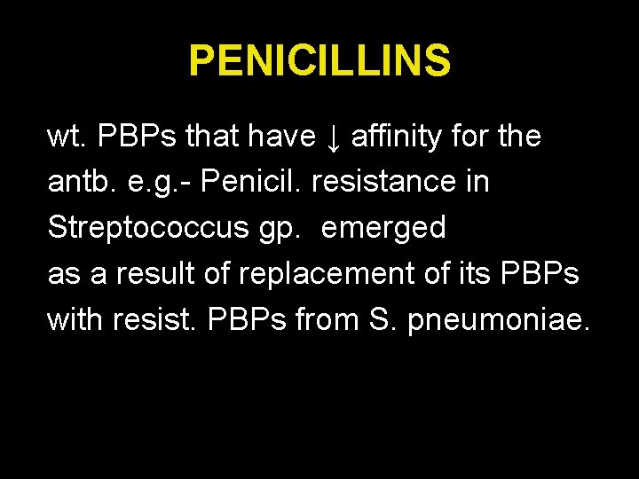 PENICILLINS wt. PBPs that have ↓ affinity for the antb. e. g. - Penicil.