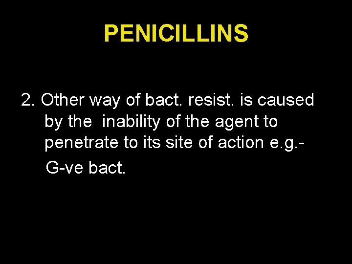 PENICILLINS 2. Other way of bact. resist. is caused by the inability of the