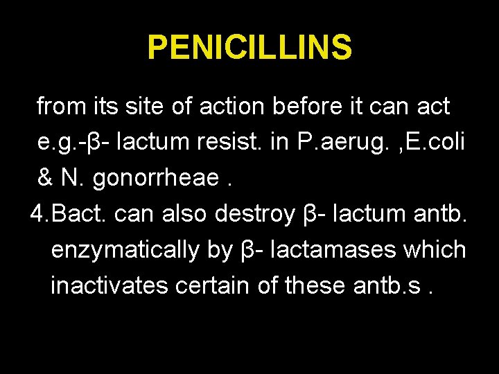 PENICILLINS from its site of action before it can act e. g. -β- lactum