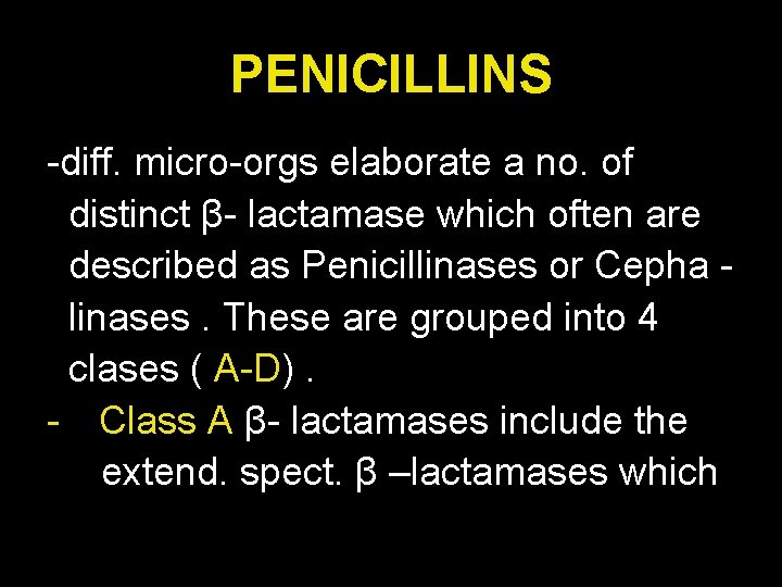 PENICILLINS -diff. micro-orgs elaborate a no. of distinct β- lactamase which often are described