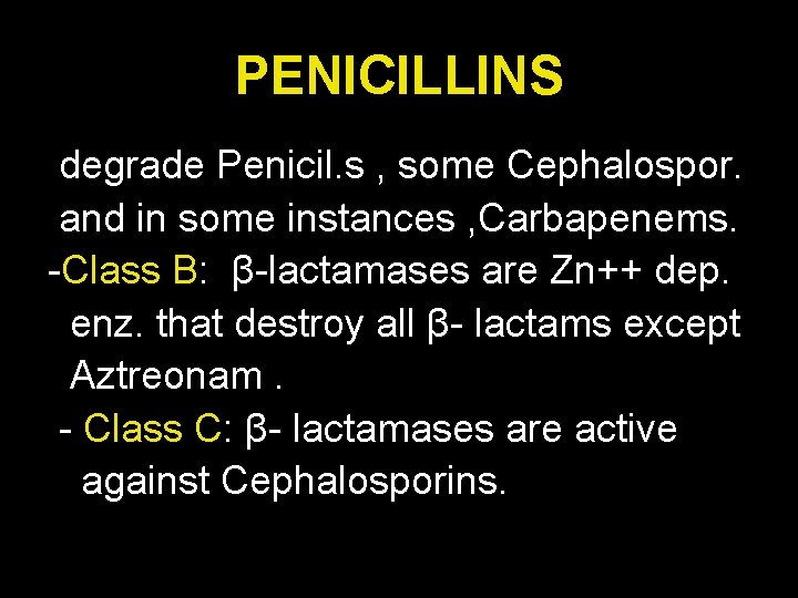 PENICILLINS degrade Penicil. s , some Cephalospor. and in some instances , Carbapenems. -Class