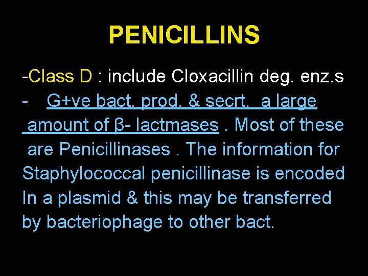 PENICILLINS -Class D : include Cloxacillin deg. enz. s - G+ve bact. prod. &