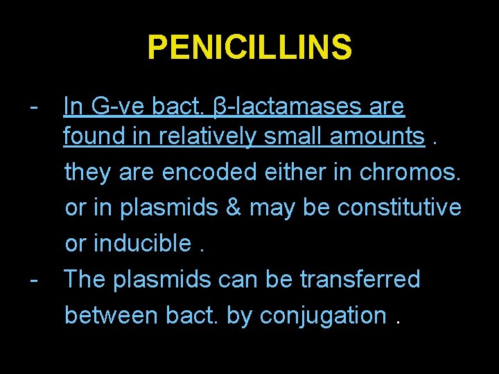 PENICILLINS - In G-ve bact. β-lactamases are found in relatively small amounts. they are