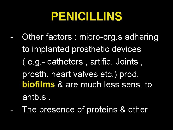 PENICILLINS - Other factors : micro-org. s adhering to implanted prosthetic devices ( e.