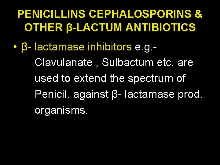 PENICILLINS CEPHALOSPORINS & OTHER β-LACTUM ANTIBIOTICS • β- lactamase inhibitors e. g. Clavulanate ,