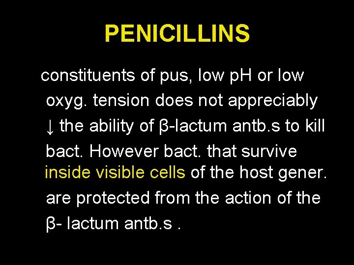 PENICILLINS constituents of pus, low p. H or low oxyg. tension does not appreciably