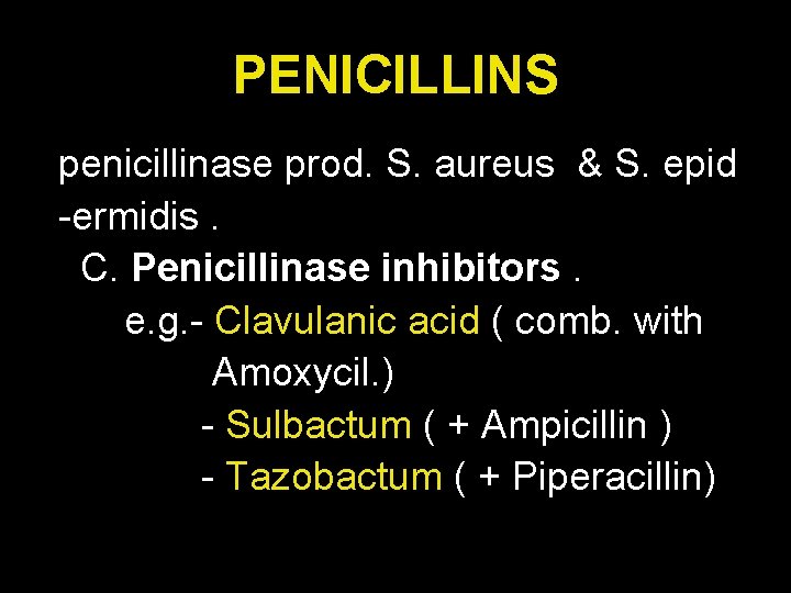 PENICILLINS penicillinase prod. S. aureus & S. epid -ermidis. C. Penicillinase inhibitors. e. g.