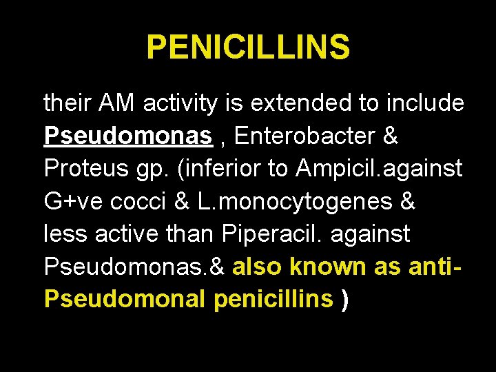 PENICILLINS their AM activity is extended to include Pseudomonas , Enterobacter & Proteus gp.