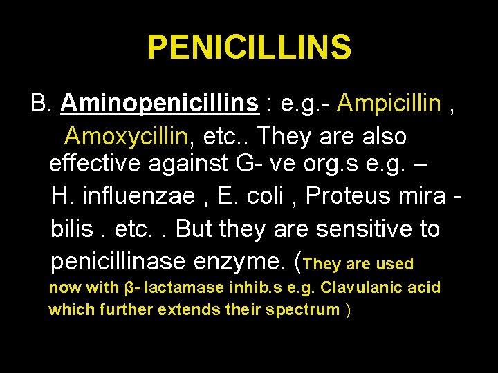 PENICILLINS B. Aminopenicillins : e. g. - Ampicillin , Amoxycillin, etc. . They are