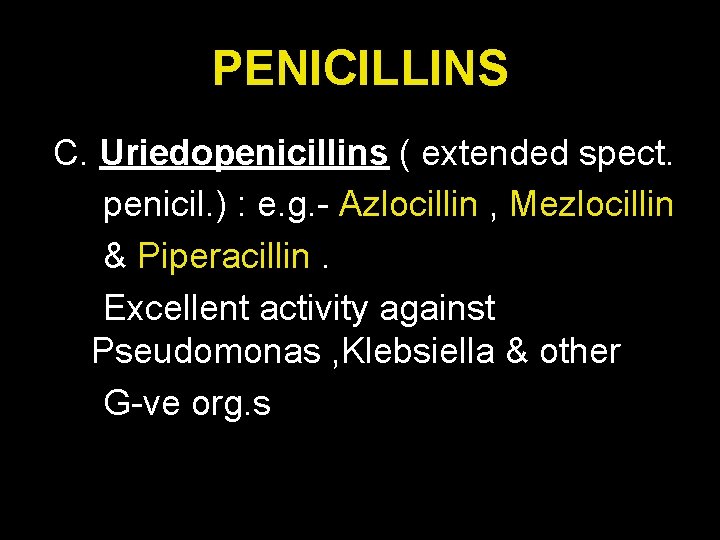 PENICILLINS C. Uriedopenicillins ( extended spect. penicil. ) : e. g. - Azlocillin ,