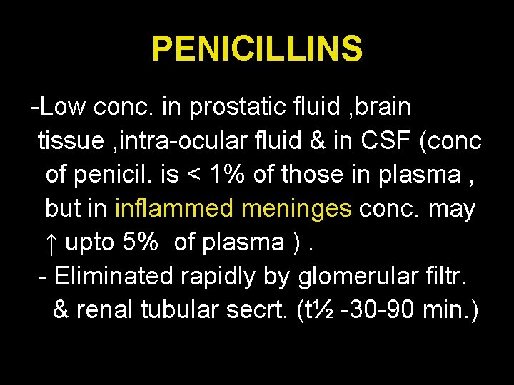 PENICILLINS -Low conc. in prostatic fluid , brain tissue , intra-ocular fluid & in