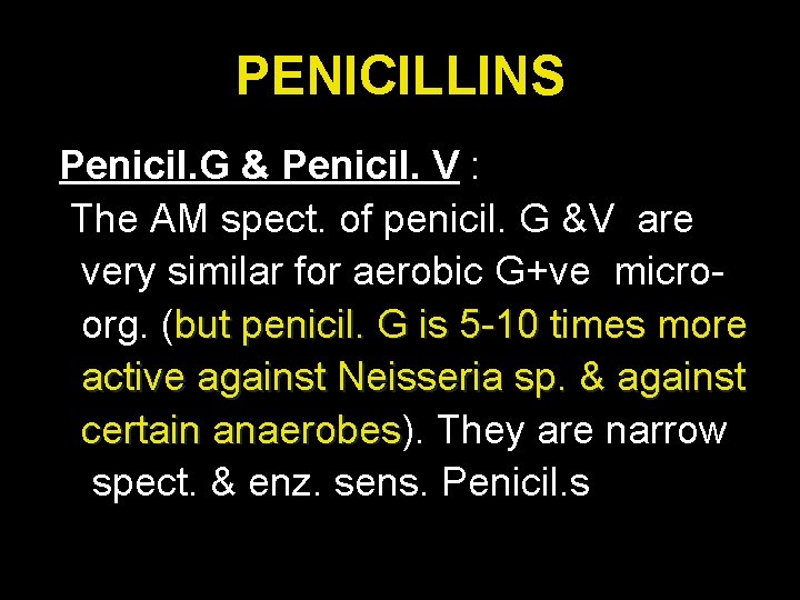 PENICILLINS Penicil. G & Penicil. V : The AM spect. of penicil. G &V