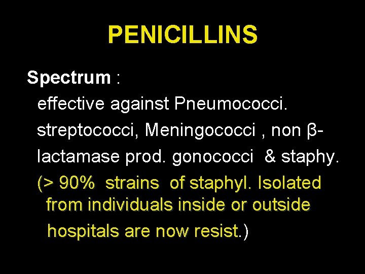 PENICILLINS Spectrum : effective against Pneumococci. streptococci, Meningococci , non βlactamase prod. gonococci &