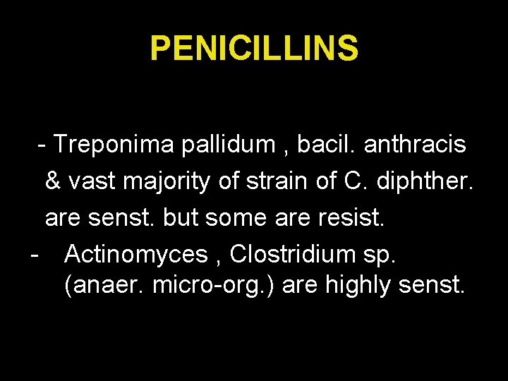 PENICILLINS - Treponima pallidum , bacil. anthracis & vast majority of strain of C.