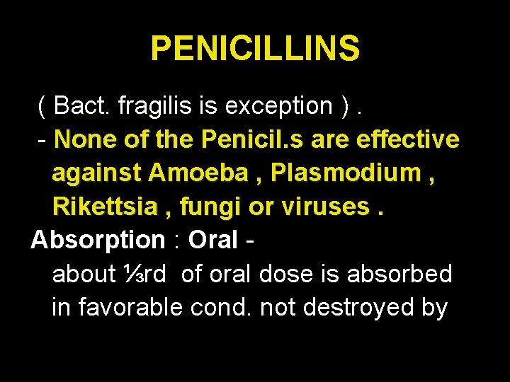 PENICILLINS ( Bact. fragilis is exception ). - None of the Penicil. s are