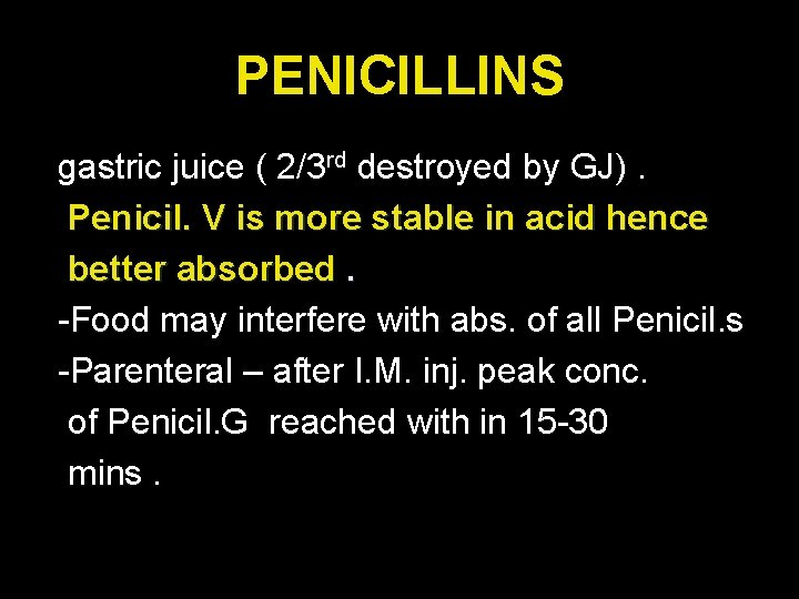 PENICILLINS gastric juice ( 2/3 rd destroyed by GJ). Penicil. V is more stable