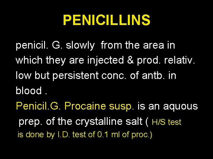 PENICILLINS penicil. G. slowly from the area in which they are injected & prod.