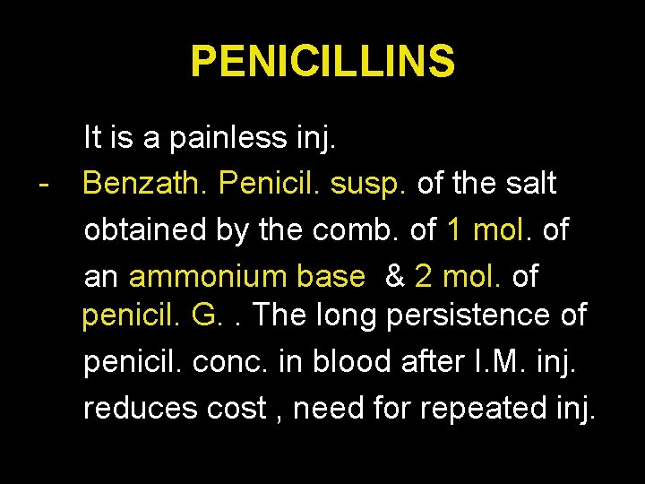 PENICILLINS It is a painless inj. - Benzath. Penicil. susp. of the salt obtained