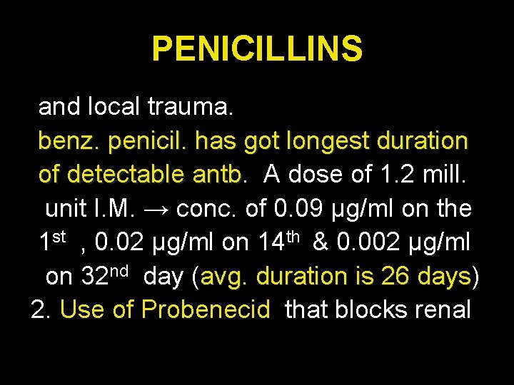 PENICILLINS and local trauma. benz. penicil. has got longest duration of detectable antb A