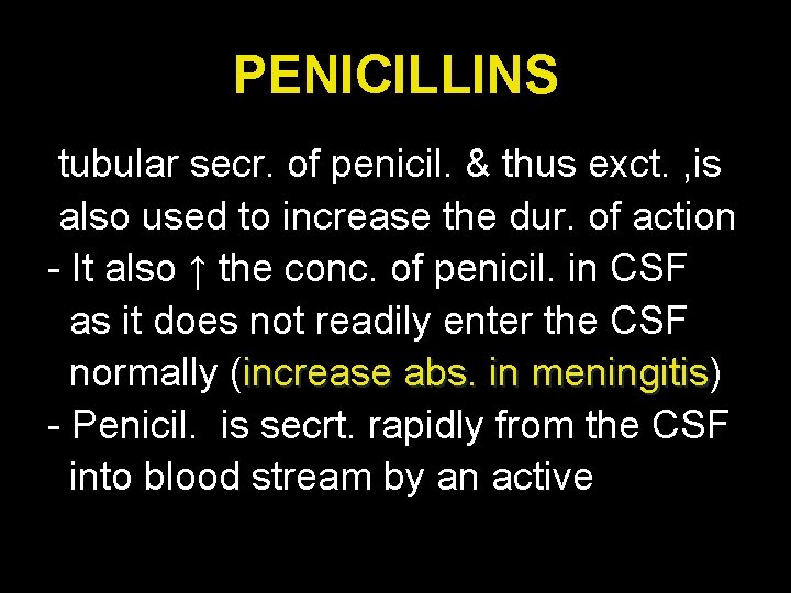 PENICILLINS tubular secr. of penicil. & thus exct. , is also used to increase