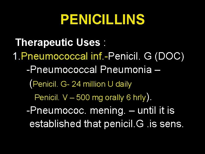 PENICILLINS Therapeutic Uses : 1. Pneumococcal inf. -Penicil. G (DOC) inf. -Pneumococcal Pneumonia –