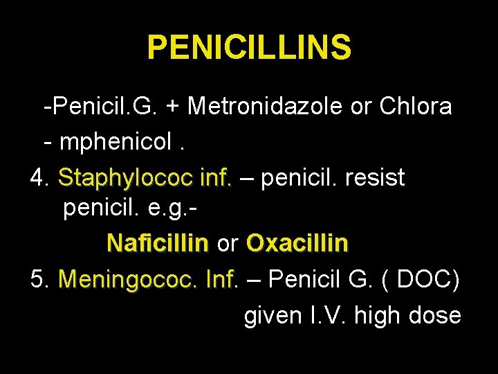 PENICILLINS -Penicil. G. + Metronidazole or Chlora - mphenicol. 4. Staphylococ inf. – penicil.