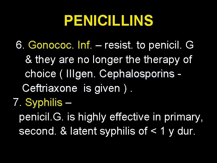 PENICILLINS 6. Gonococ. Inf. – resist. to penicil. G & they are no longer