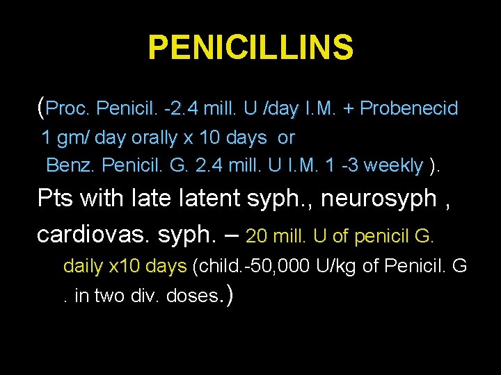 PENICILLINS (Proc. Penicil. -2. 4 mill. U /day I. M. + Probenecid 1 gm/