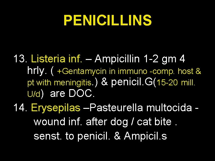 PENICILLINS 13. Listeria inf. – Ampicillin 1 -2 gm 4 hrly. ( +Gentamycin in