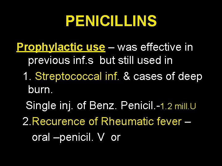 PENICILLINS Prophylactic use – was effective in previous inf. s but still used in