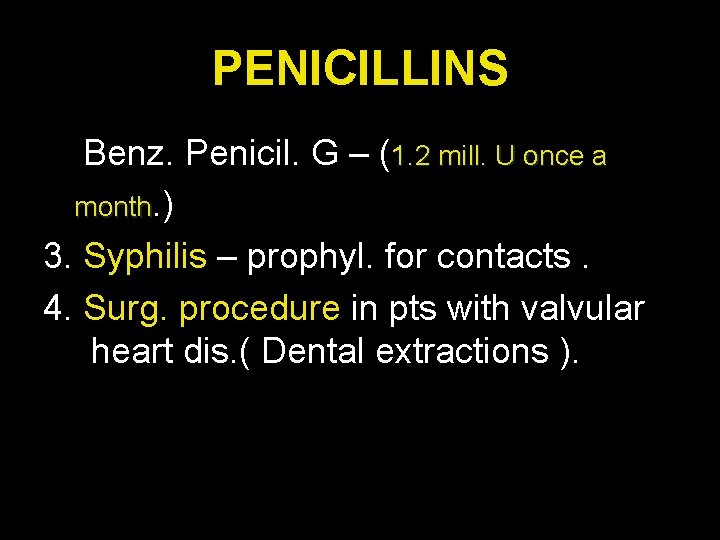 PENICILLINS Benz. Penicil. G – (1. 2 mill. U once a month. ) 3.