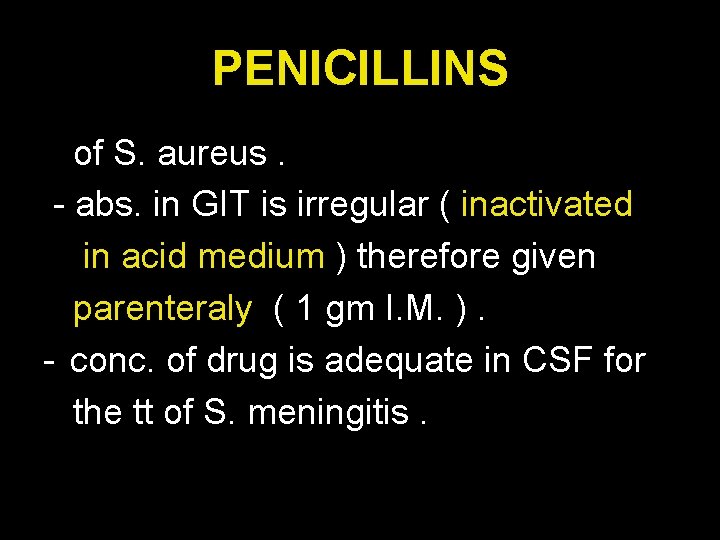 PENICILLINS of S. aureus. - abs. in GIT is irregular ( inactivated in acid