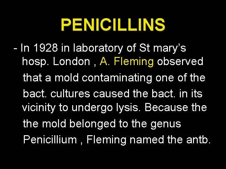 PENICILLINS - In 1928 in laboratory of St mary’s hosp. London , A. Fleming