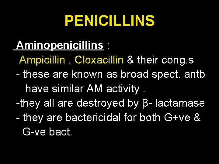 PENICILLINS Aminopenicillins : Ampicillin , Cloxacillin & their cong. s - these are known