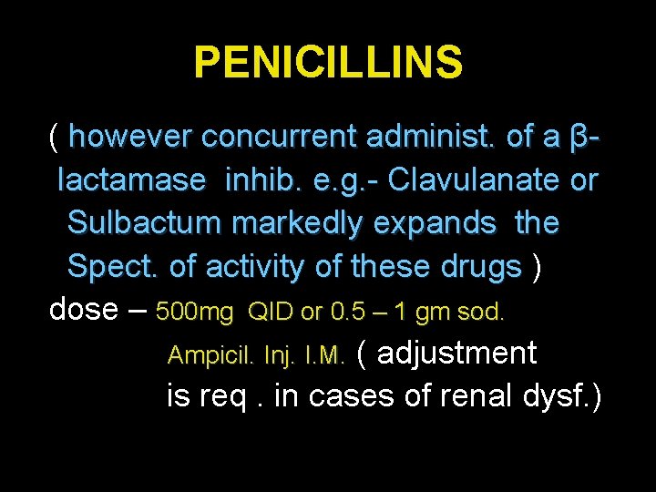 PENICILLINS ( however concurrent administ. of a βlactamase inhib. e. g. - Clavulanate or