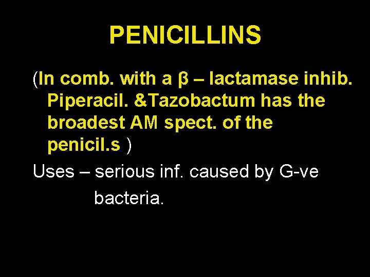 PENICILLINS (In comb. with a β – lactamase inhib. Piperacil. &Tazobactum has the broadest