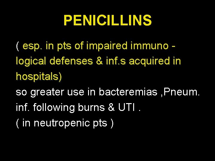 PENICILLINS ( esp. in pts of impaired immuno logical defenses & inf. s acquired