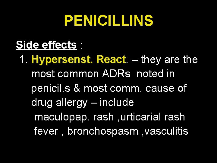 PENICILLINS Side effects : 1. Hypersenst. React – they are the most common ADRs