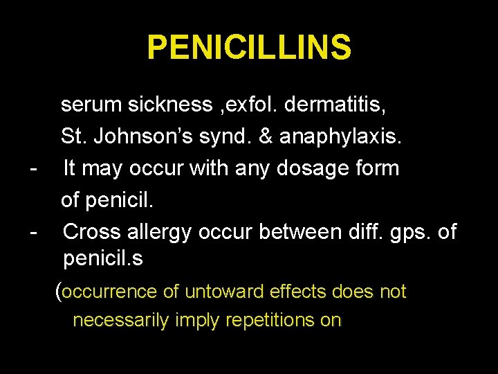 PENICILLINS serum sickness , exfol. dermatitis, St. Johnson’s synd. & anaphylaxis. - It may