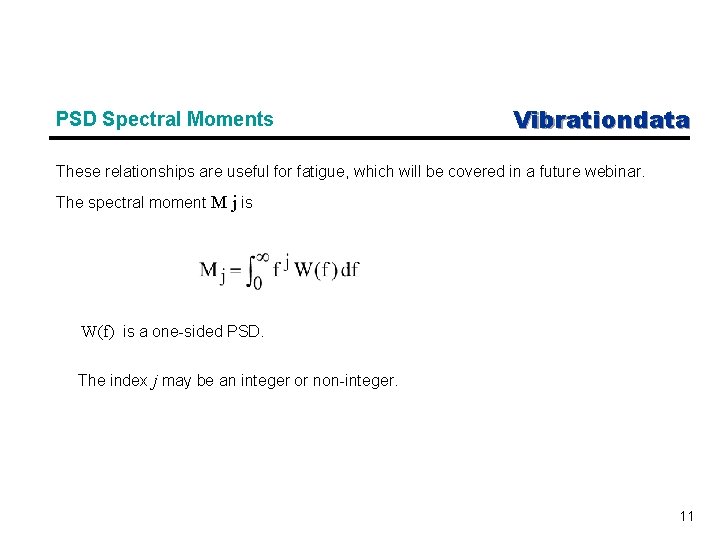 PSD Spectral Moments Vibrationdata These relationships are useful for fatigue, which will be covered