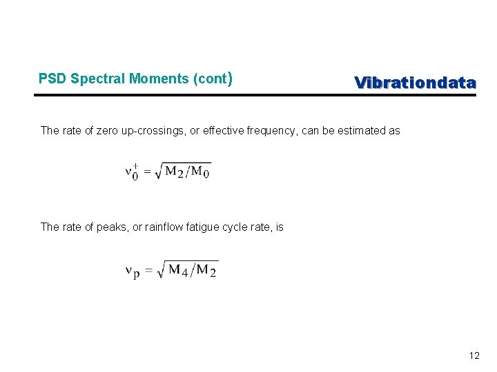 PSD Spectral Moments (cont) Vibrationdata The rate of zero up-crossings, or effective frequency, can