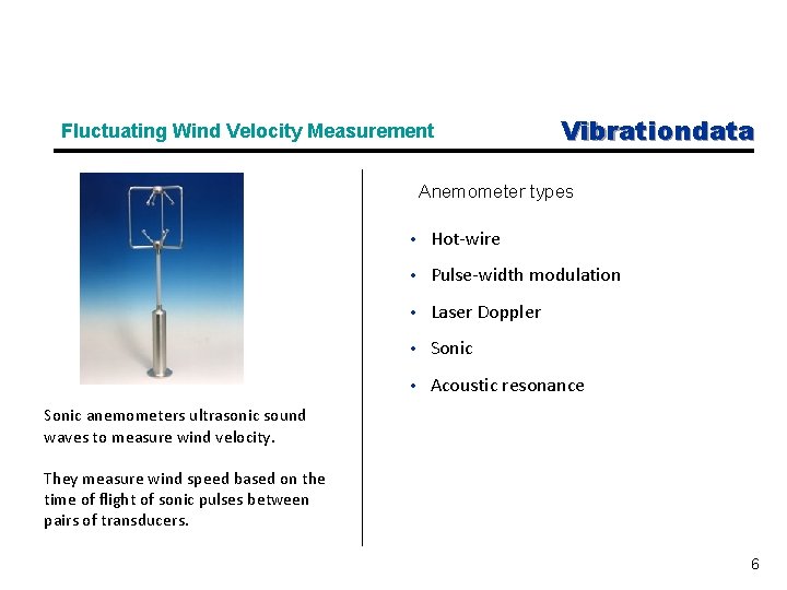 Fluctuating Wind Velocity Measurement Vibrationdata Anemometer types • Hot-wire • Pulse-width modulation • Laser