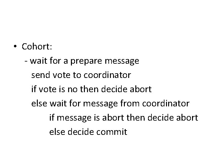  • Cohort: - wait for a prepare message send vote to coordinator if