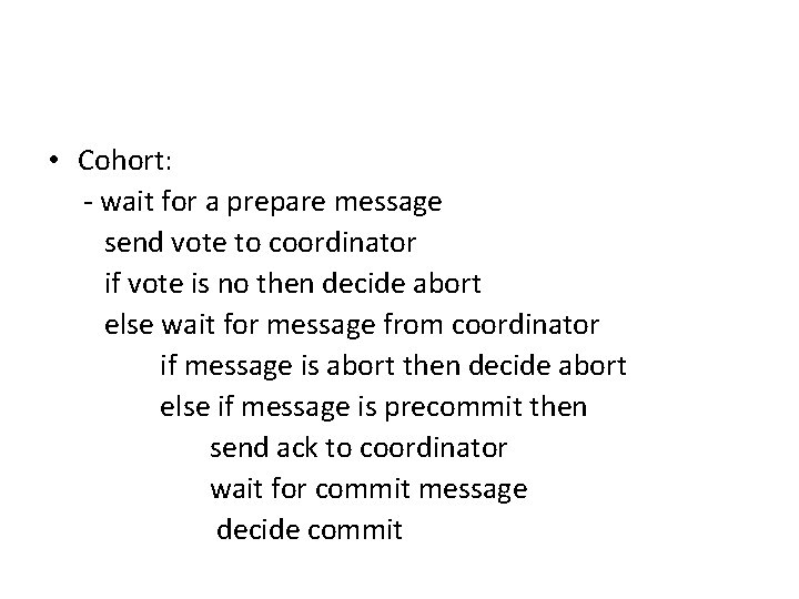  • Cohort: - wait for a prepare message send vote to coordinator if