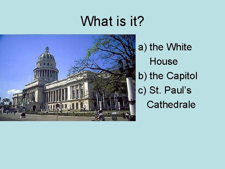 What is it? a) the White House b) the Capitol c) St. Paul’s Cathedrale