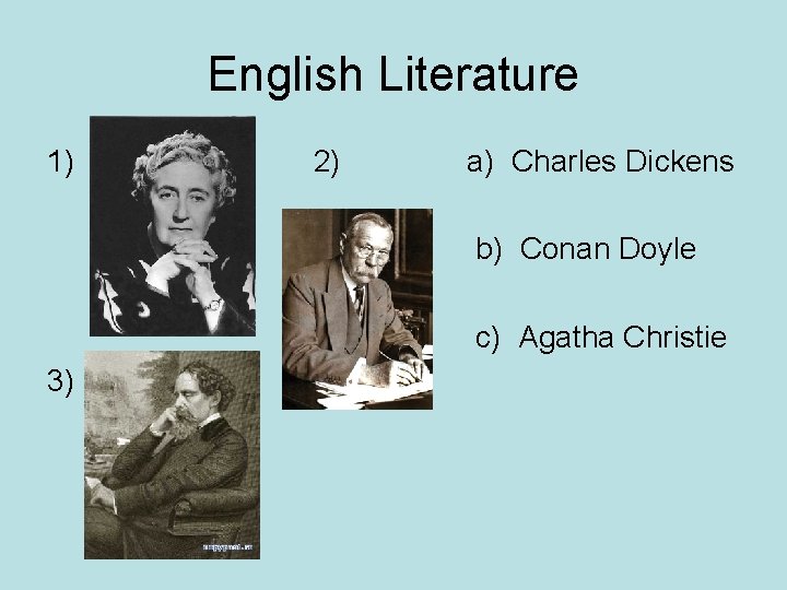 English Literature 1) 2) a) Charles Dickens b) Conan Doyle c) Agatha Christie 3)