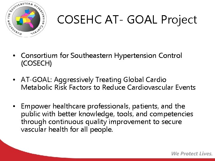 COSEHC AT- GOAL Project • Consortium for Southeastern Hypertension Control (COSECH) • AT-GOAL: Aggressively