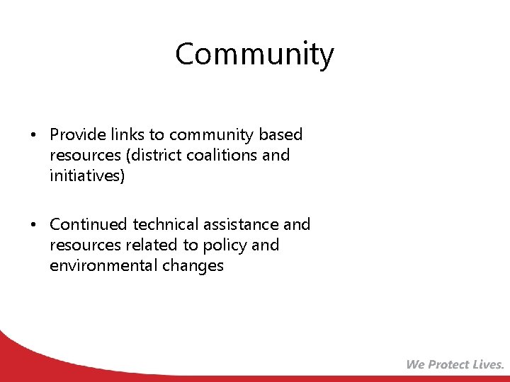 Community • Provide links to community based resources (district coalitions and initiatives) • Continued