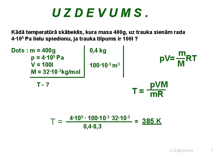 UZDEVUMS. Kādā temperatūrā skābeklis, kura masa 400 g, uz trauka sienām rada 4∙ 105